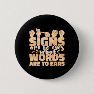 Are To Eyes What Words Are To Ears Sign Language A 6 Cm Round Badge