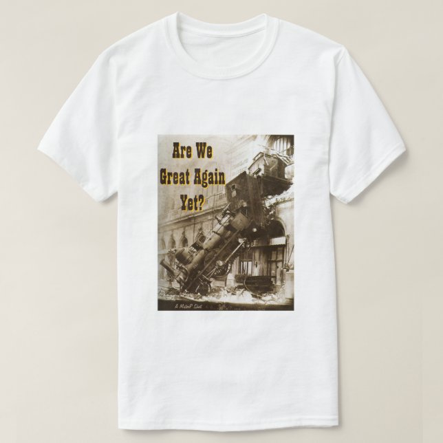 Are We Great Again Yet? - A MisterP Shirt (Design Front)