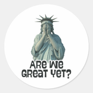 Are We Great Yet Anti Trump Politics Humour Statue Classic Round Sticker