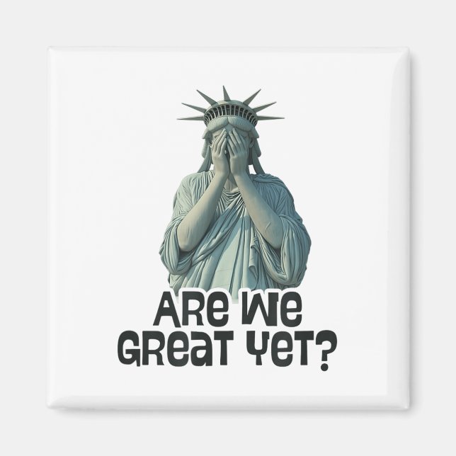 Are We Great Yet Anti Trump Politics Humour Statue Magnet (Front)