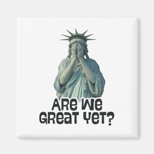 Are We Great Yet Anti Trump Politics Humour Statue Magnet