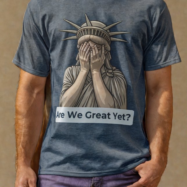 Are We Great Yet? Anti-Trump Statue of Liberty T-Shirt (Anti-Trump Statue of Liberty T-Shirt)