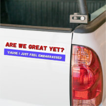 Are We Great Yet? bumper sticker