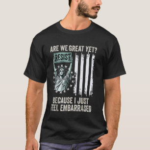 are We Great Yet Cause I Just Feel democrat USA fl T-Shirt