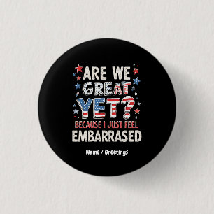 Are We Great Yet? Cause I Just Feel Embarrassed 3 Cm Round Badge
