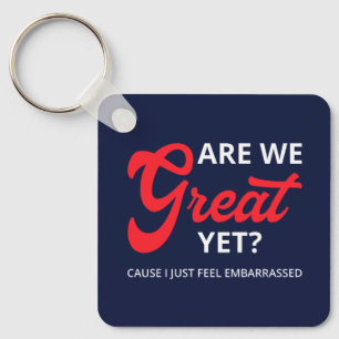 Are We Great Yet? Cause I Just Feel Embarrassed IV Key Ring