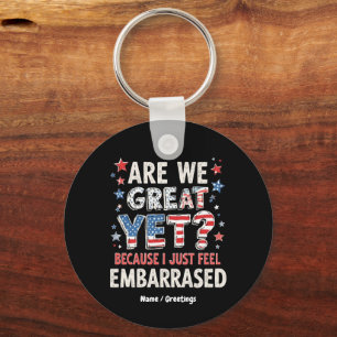 Are We Great Yet? Cause I Just Feel Embarrassed Key Ring