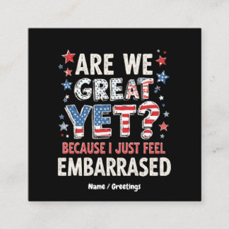 Are We Great Yet? Cause I Just Feel Embarrassed Square Business Card