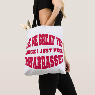 Are We Great Yet? Cause I Just Feel Embarrassed Tote Bag