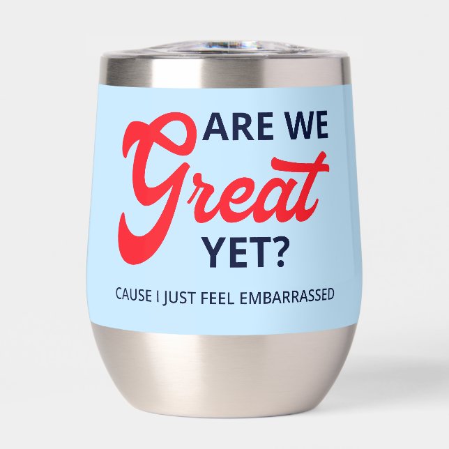 Are We Great Yet? Cause I Just Feel Embarrassed V (Front)