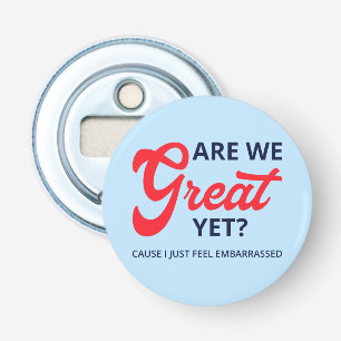 Are We Great Yet? Cause I Just Feel Embarrassed V Bottle Opener