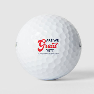 Are We Great Yet? Cause I Just Feel Embarrassed V Golf Balls
