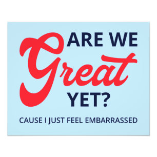 Are We Great Yet? Cause I Just Feel Embarrassed V Photo Print