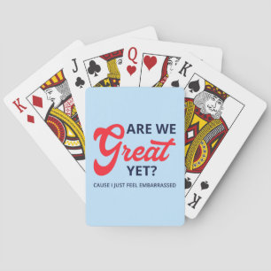 Are We Great Yet? Cause I Just Feel Embarrassed V Playing Cards