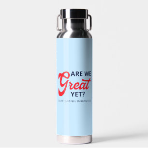 Are We Great Yet? Cause I Just Feel Embarrassed V Water Bottle