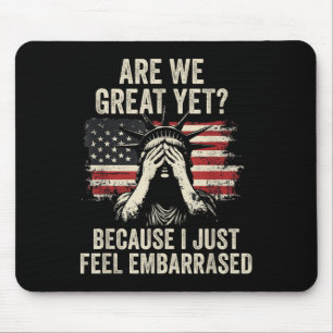 Are We Great Yet Cause I Just Feel Embarred _2 Mouse Pad
