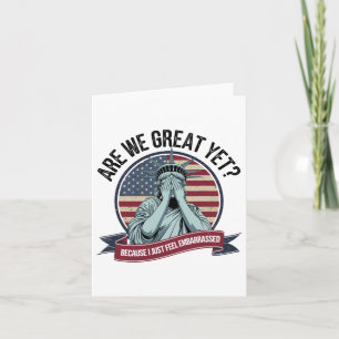 Are We Great Yet Cause I Just Feel Embarred Men An Card