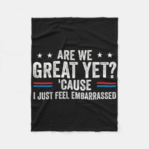 Are We Great Yet Cause I Just Feel Emrred Anti Tru Fleece Blanket
