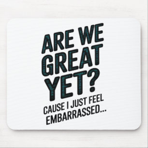 Are We Great Yet Cause I Just Feel Emrred Anti-tru Mouse Pad
