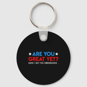 Are We Great Yet Cause I Just Feel Emrred Funny Key Ring