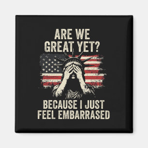 Are We Great Yet Cause I Just Feel Emrred Magnet