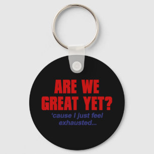 Are We Great Yet cause I Just Feel Exhausted - Ant Key Ring