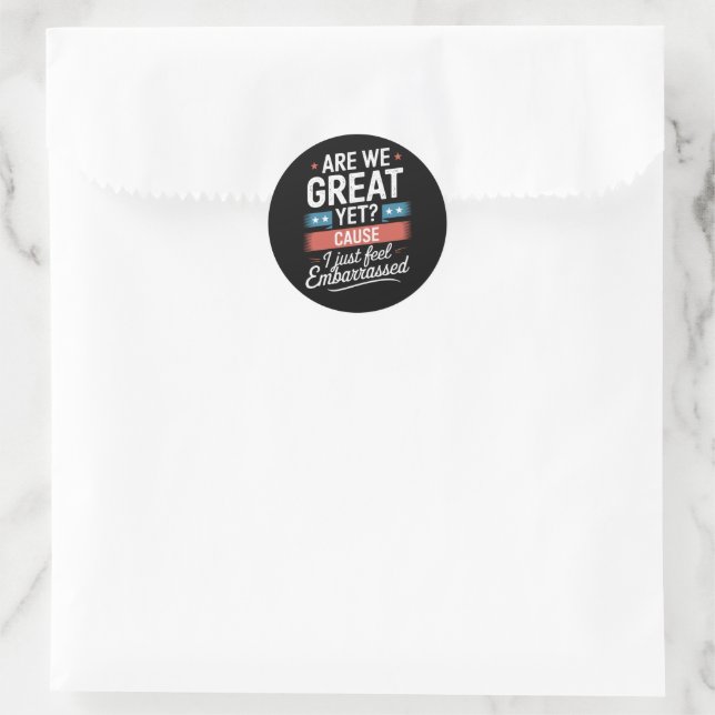 Are We Great Yet Feel Embarrassed Anti Trump Classic Round Sticker (Bag)