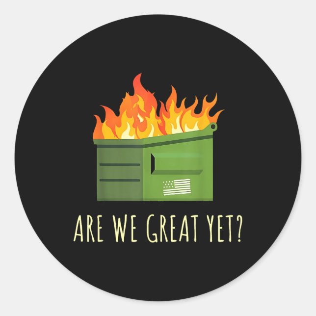 Are We Great Yet Funny Anti Trump Dumpster  Classic Round Sticker (Front)