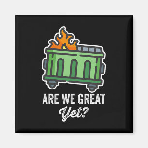 Are We Great Yet Funny Anti Trump Dumpster Magnet