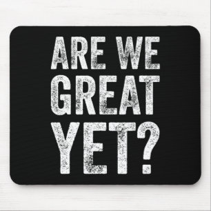 Are We Great Yet Funny Anti Trump Mouse Pad