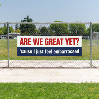 Are We Great Yet? I Just Feel Embarrassed Banner