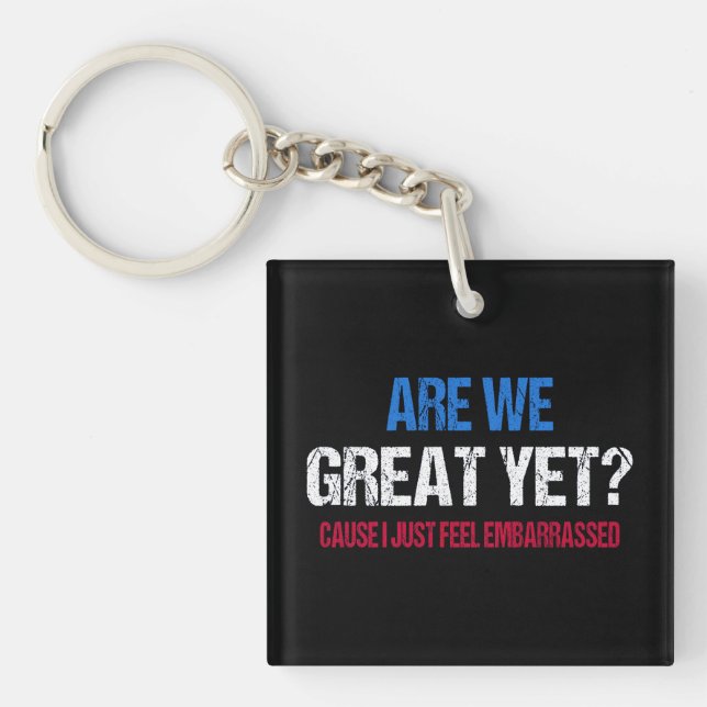 Are We Great Yet? I Just Feel Embarrassed II Key Ring (Front)