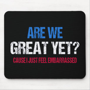 Are We Great Yet? I Just Feel Embarrassed II Mouse Pad
