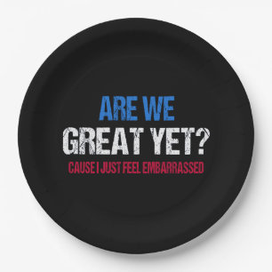 Are We Great Yet? I Just Feel Embarrassed II Paper Plate