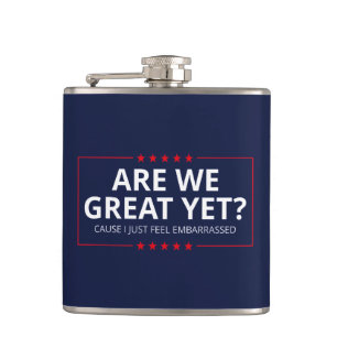 Are We Great Yet? I Just Feel Embarrassed III Hip Flask