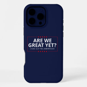 Are We Great Yet? I Just Feel Embarrassed III iPhone 16 Pro Max Case