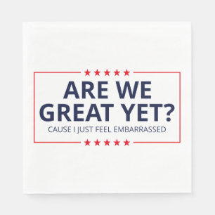Are We Great Yet? I Just Feel Embarrassed III Napkin