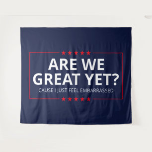 Are We Great Yet? I Just Feel Embarrassed III Tapestry