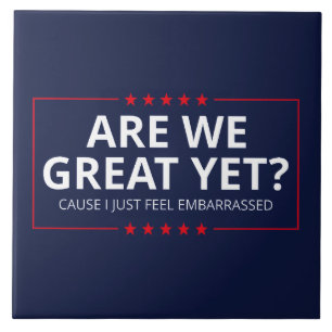 Are We Great Yet? I Just Feel Embarrassed III Tile