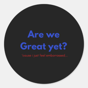 Are We Great Yet Sticker 
