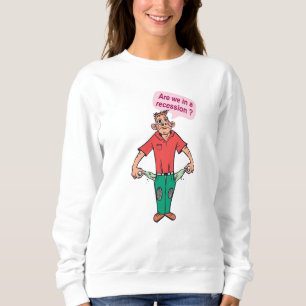 Are we in a recession? sweatshirt