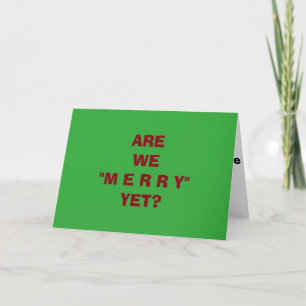 "ARE WE MERRY YET" GREAT CHRISTMAS/HOLIDAY CARD