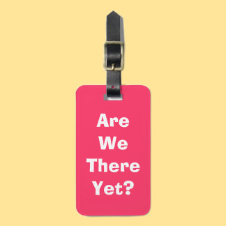 Are we there yet? luggage tag