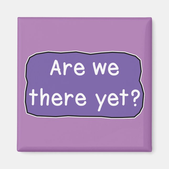 Are we there yet?  magnet (Front)
