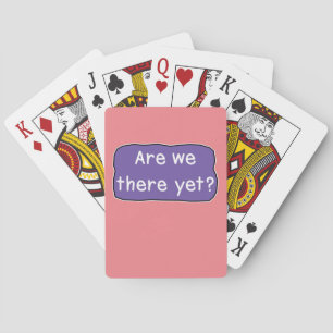 Are we there yet?    playing cards
