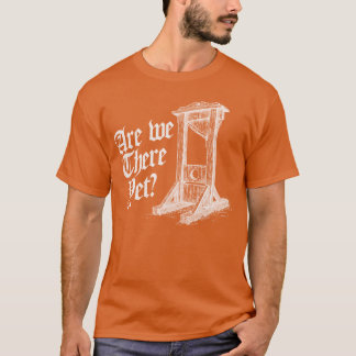 Are Wehere Yet Retro Cartoon Weird Meme guillotine T-Shirt