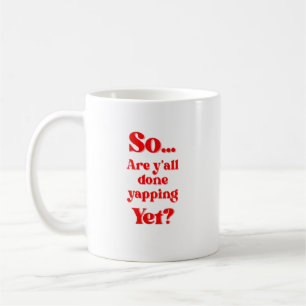 Are Y'all Done Yapping Yet? Coffee Mug
