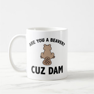 Are You A Beaver? Cuz Dam Coffee Mug