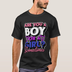 Are You A Boy Or A Girl Sometimes  Genderfluid Pro T-Shirt