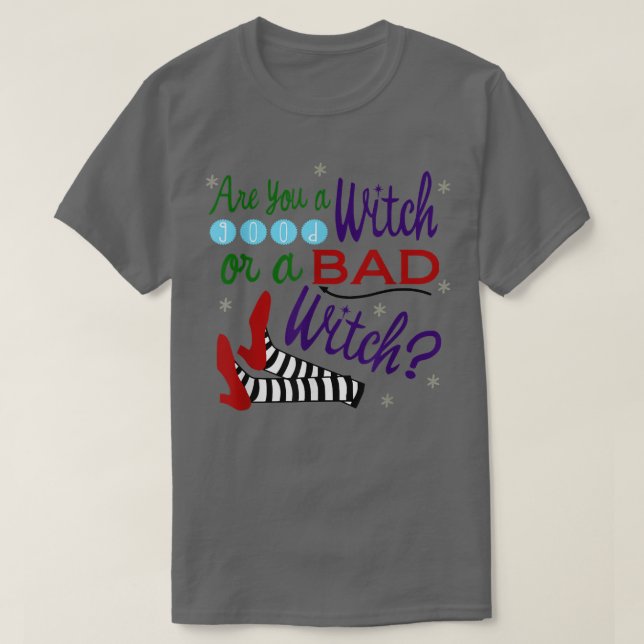 Are You A Good Witch Or A Bad Witch  T-Shirt (Design Front)